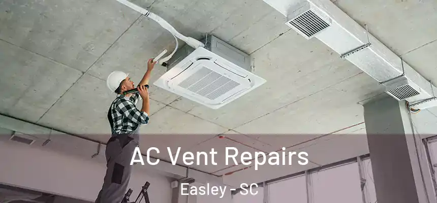  AC Vent Repairs Easley - SC
