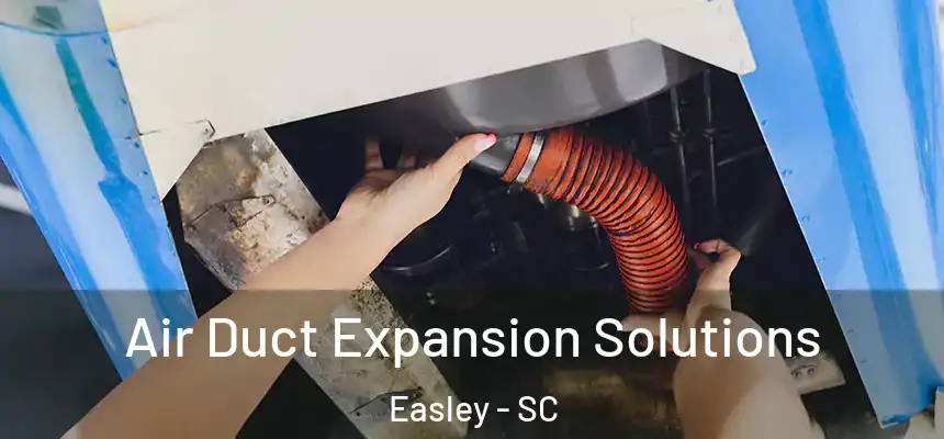  Air Duct Expansion Solutions Easley - SC
