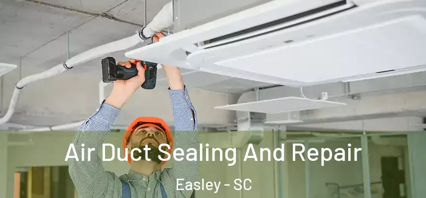  Air Duct Sealing And Repair Easley - SC