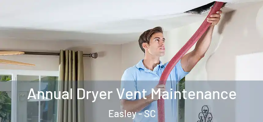  Annual Dryer Vent Maintenance Easley - SC