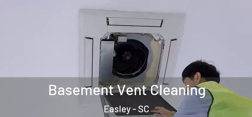  Basement Vent Cleaning Easley - SC