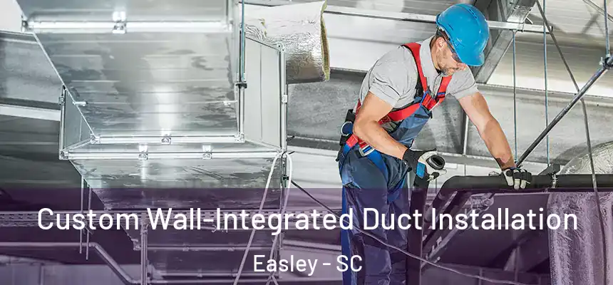  Custom Wall-Integrated Duct Installation Easley - SC