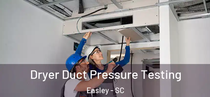 Dryer Duct Pressure Testing Easley - SC