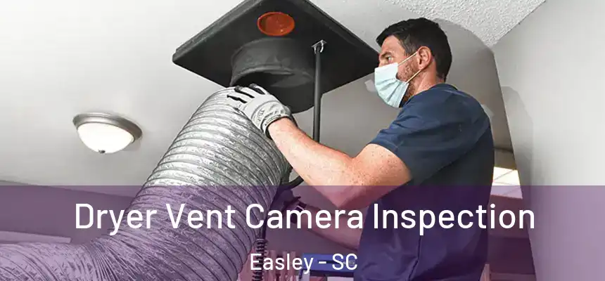  Dryer Vent Camera Inspection Easley - SC
