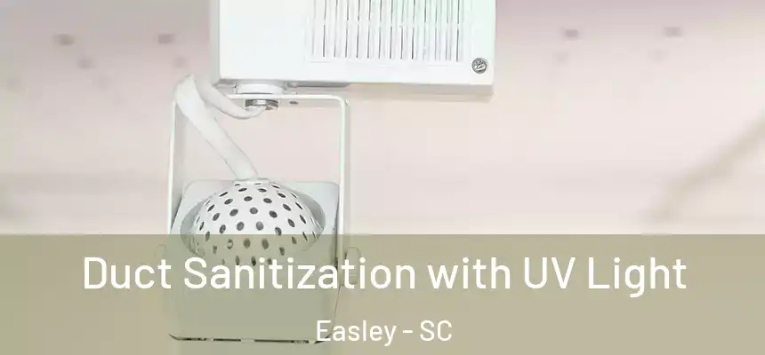 Duct Sanitization with UV Light Easley - SC