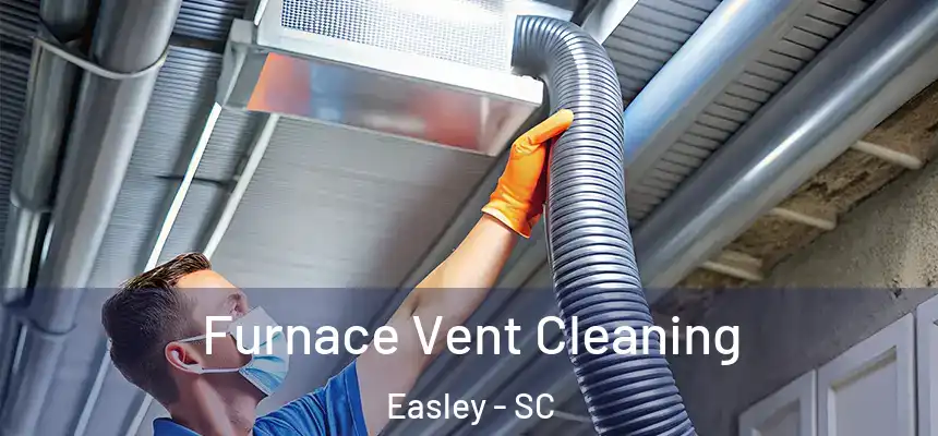  Furnace Vent Cleaning Easley - SC