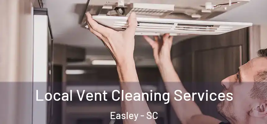  Local Vent Cleaning Services Easley - SC