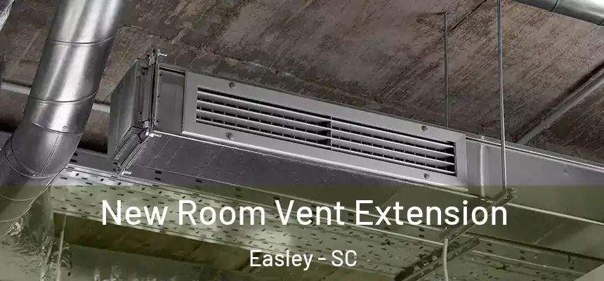 New Room Vent Extension Easley - SC