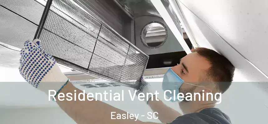 Residential Vent Cleaning Easley - SC