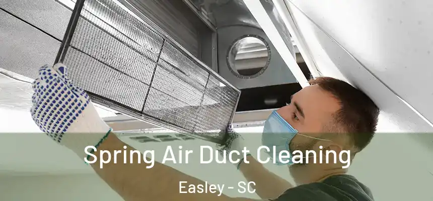 Spring Air Duct Cleaning Easley - SC