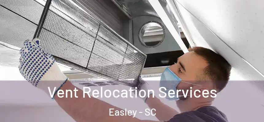 Vent Relocation Services Easley - SC