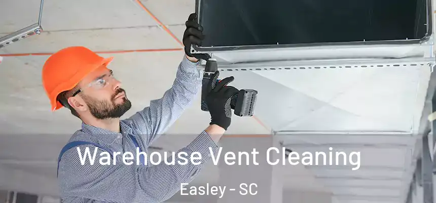 Warehouse Vent Cleaning Easley - SC